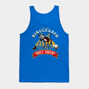 I'm The Ringleader To This Sh*t Show Tank Top